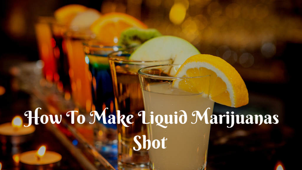 How to make liquid marijuanas shot