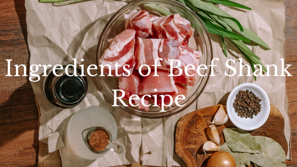 Ingredients of Beef Shank Recipe